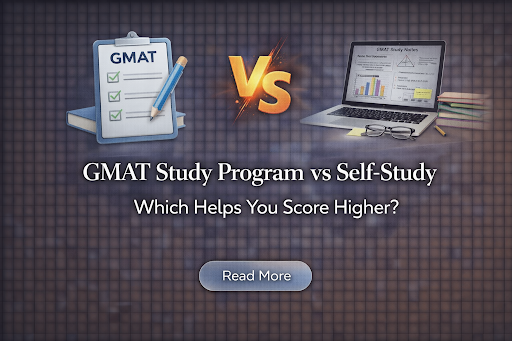 GMAT Study Program vs Self-Study: Which Helps You Score Higher?